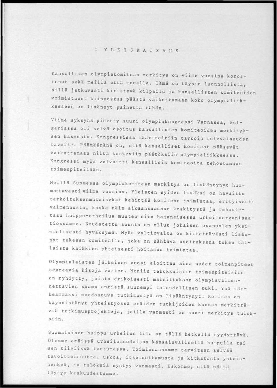 Viime syksynä pidetty suuri olympiakongressi Varnassa, Bulgariassa oli selvä osoitus kansallisten komiteoiden merkityksen kasvusta. Kongressissa määriteltiin tarkoin tulevaisuuden tavoite.