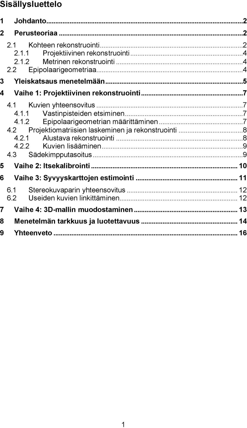 ..8 4.2.1 Alustava rekonstruont...8 4.2.2 Kuven lsäämnen...9 4.3 Sädekmpputasotus...9 5 Vahe 2: Itsekalbront... 10 6 Vahe 3: Syvyyskarttojen estmont... 11 6.