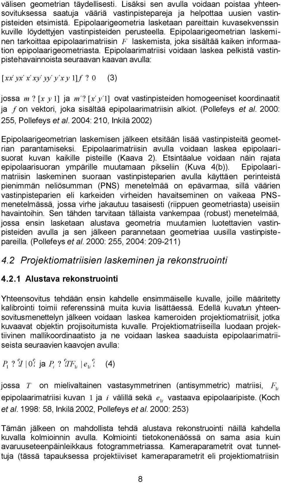 Eppolaargeometran laskemnen tarkottaa eppolaarmatrsn F laskemsta, joka ssältää kaken nformaaton eppolaargeometrasta.