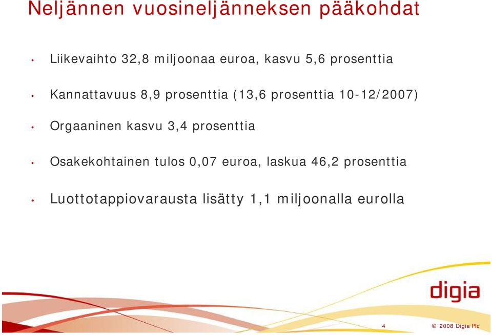 10-12/2007) Orgaaninen kasvu 3,4 prosenttia Osakekohtainen tulos 0,07 euroa,