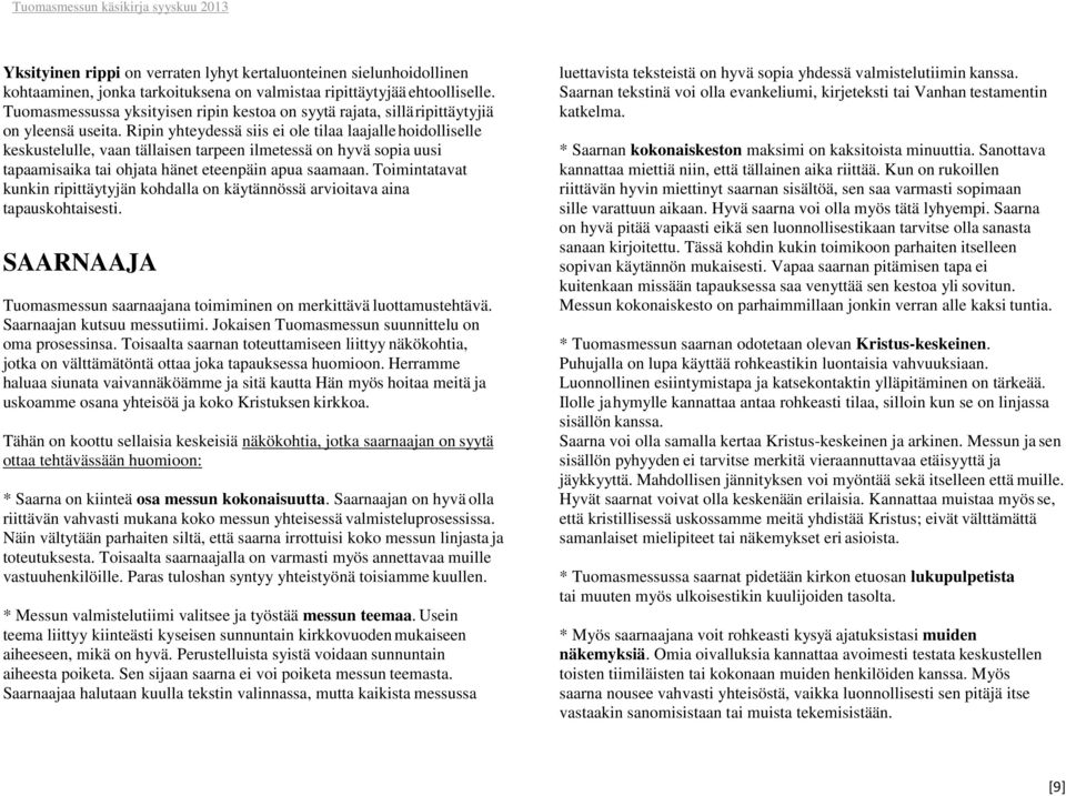 Ripin yhteydessä siis ei ole tilaa laajalle hoidolliselle keskustelulle, vaan tällaisen tarpeen ilmetessä on hyvä sopia uusi tapaamisaika tai ohjata hänet eteenpäin apua saamaan.