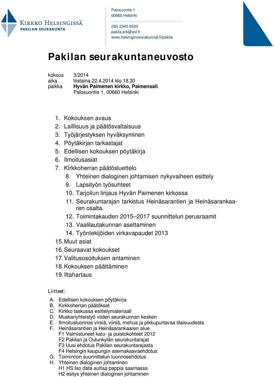 Edellisen kokouksen pöytäkirja 6. Ilmoitusasiat 7. Kirkkoherran päätösluettelo 8. Yhteinen dialoginen johtamisen nykyvaiheen esittely 9. Lapsityön työsuhteet 10.