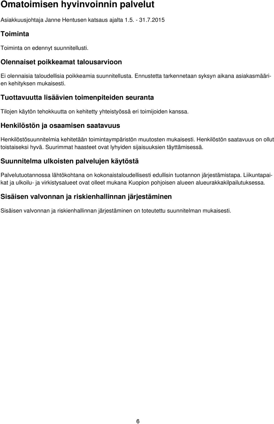 Tuottavuutta lisäävien toimenpiteiden seuranta Tilojen käytön tehokkuutta on kehitetty yhteistyössä eri toimijoiden kanssa.