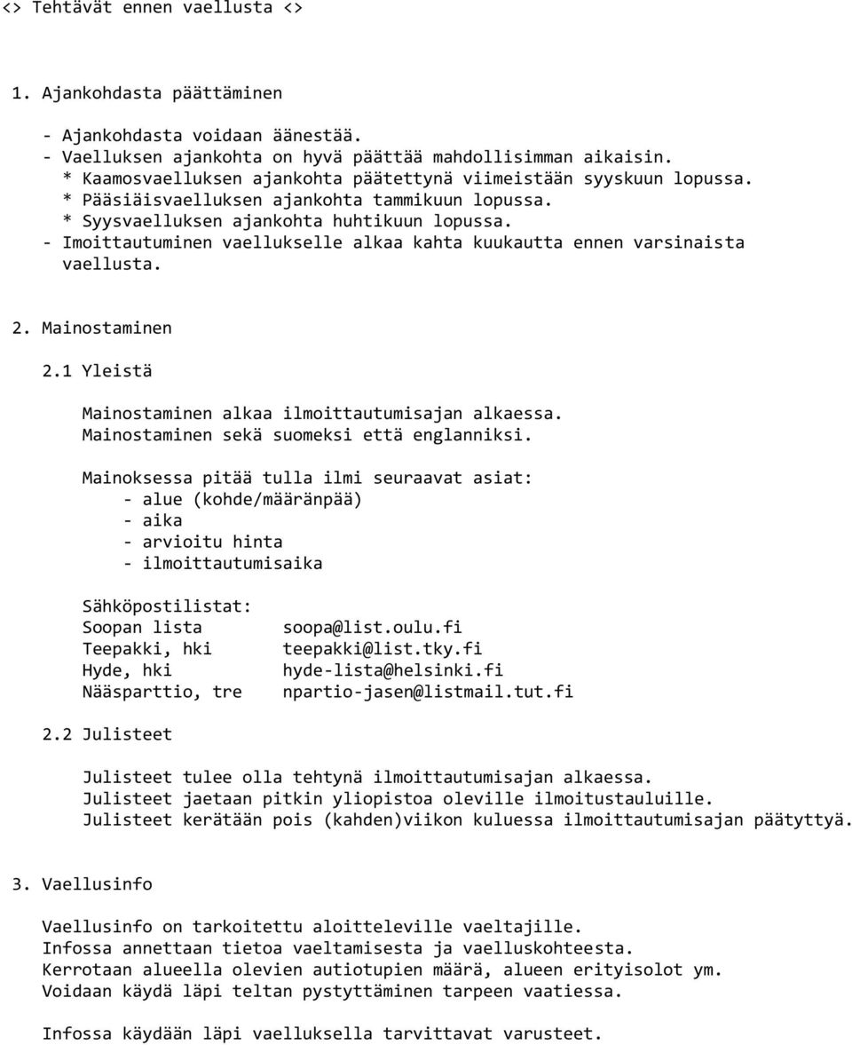 - Imoittautuminen vaellukselle alkaa kahta kuukautta ennen varsinaista vaellusta. 2. Mainostaminen 2.1 Yleistä Mainostaminen alkaa ilmoittautumisajan alkaessa.