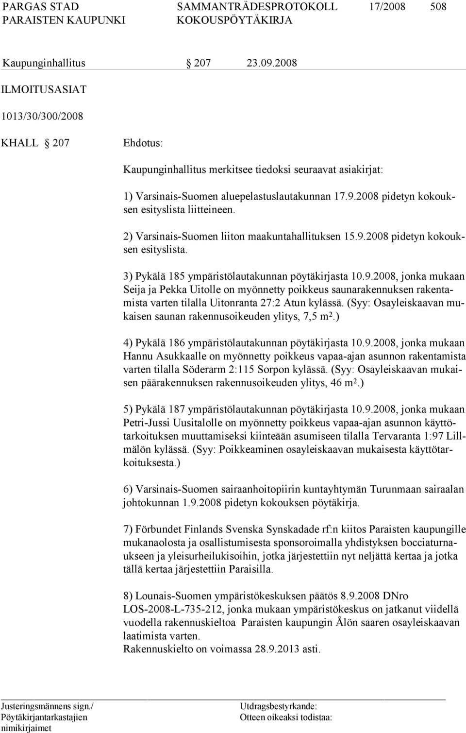 2008 pidetyn kokouksen esityslista liitteineen. 2) Varsinais-Suomen liiton maakuntahallituksen 15.9.
