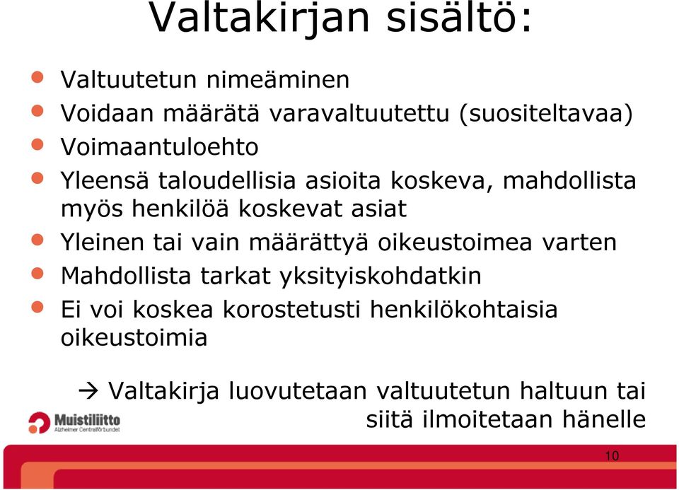 Yleinen tai vain määrättyä oikeustoimea varten Mahdollista tarkat yksityiskohdatkin Ei voi koskea