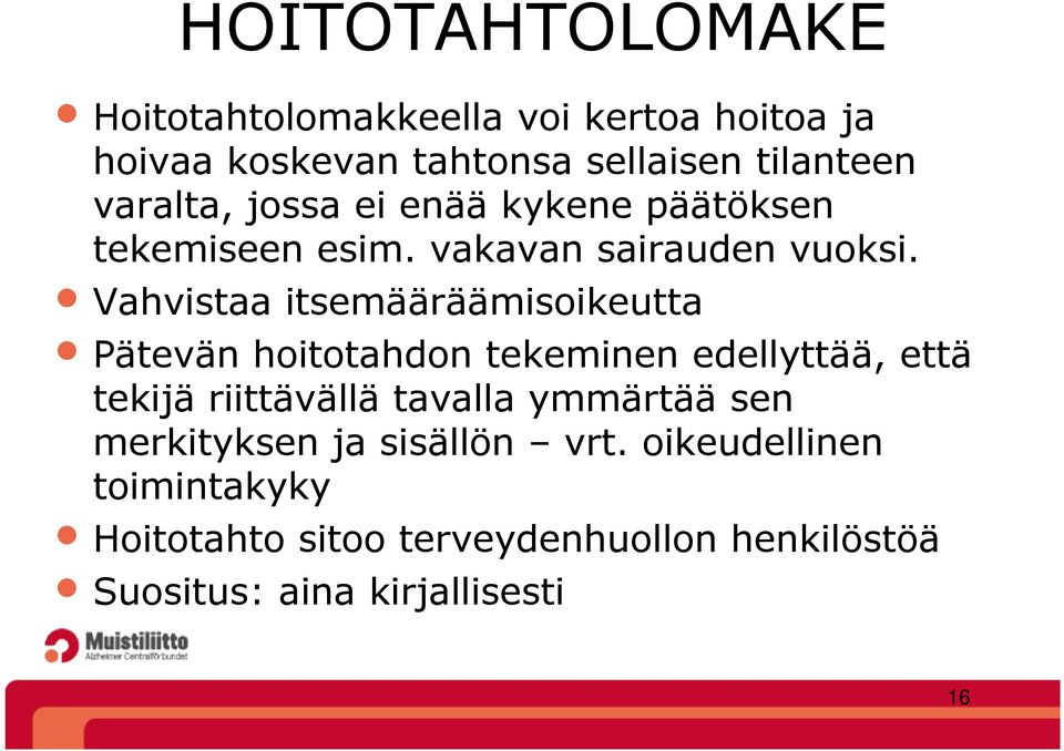 Vahvistaa itsemääräämisoikeutta Pätevän hoitotahdon tekeminen edellyttää, että tekijä riittävällä tavalla