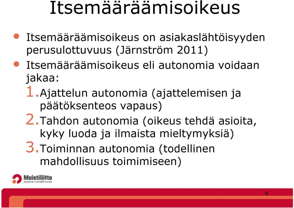 Ajattelun autonomia (ajattelemisen ja päätöksenteos vapaus) 2.