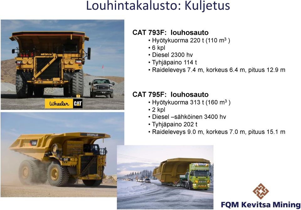 Tyhjäpaino 114 t Raideleveys 7.4 m, korkeus 6.4 m, pituus 12.