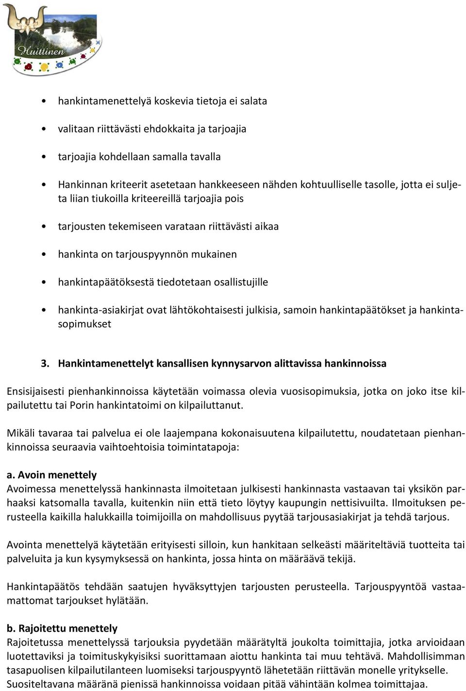 osallistujille hankinta-asiakirjat ovat lähtökohtaisesti julkisia, samoin hankintapäätökset ja hankintasopimukset 3.