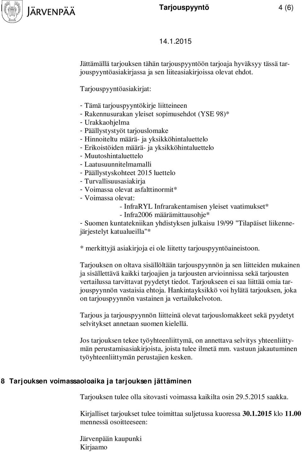 yksikköhintaluettelo - Erikoistöiden määrä- ja yksikköhintaluettelo - Muutoshintaluettelo - Laatusuunnitelmamalli - Päällystyskohteet 2015 luettelo - Turvallisuusasiakirja - Voimassa olevat