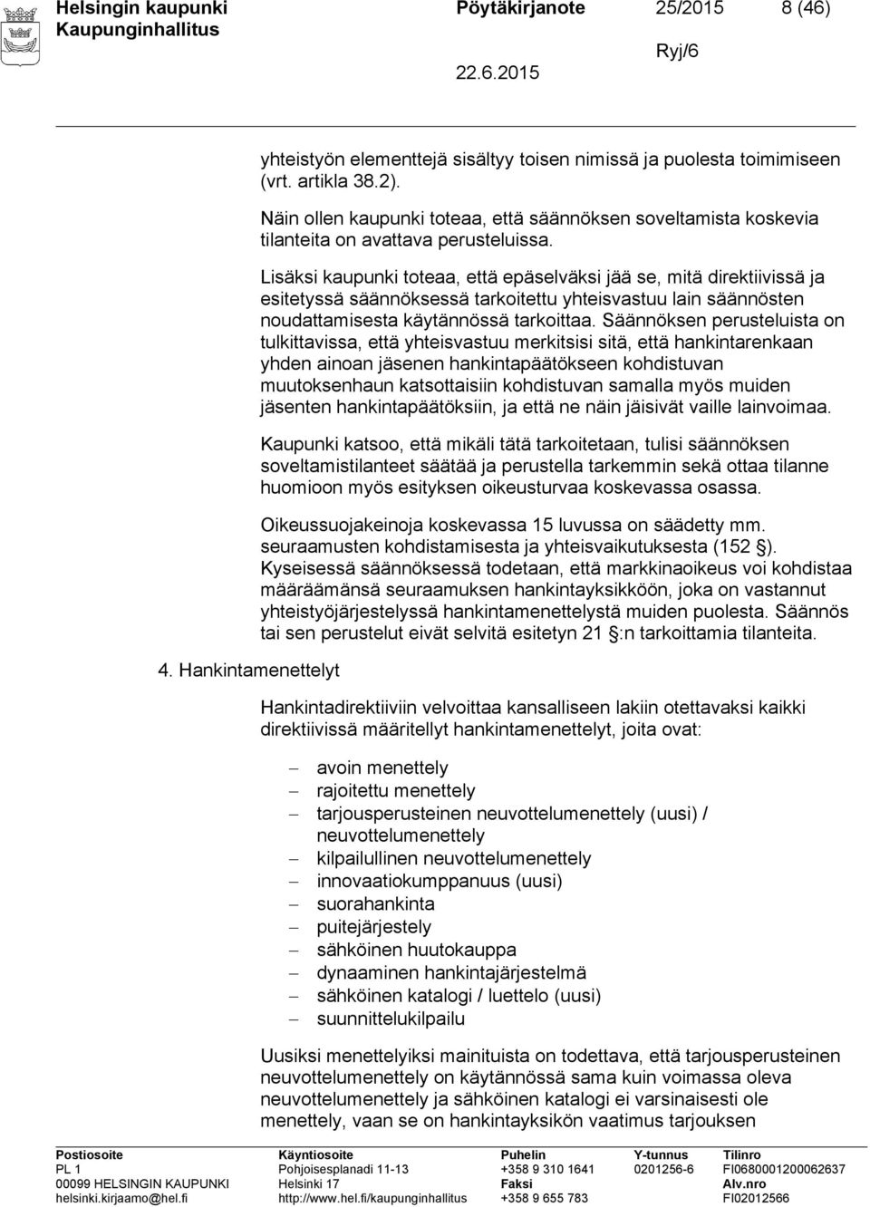 Lisäksi kaupunki toteaa, että epäselväksi jää se, mitä direktiivissä ja esitetyssä säännöksessä tarkoitettu yhteisvastuu lain säännösten noudattamisesta käytännössä tarkoittaa.