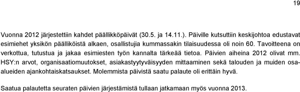 Tavoitteena on verkottua, tutustua ja jakaa esimiesten työn kannalta tärkeää tietoa. Päivien aiheina 2012 olivat mm.
