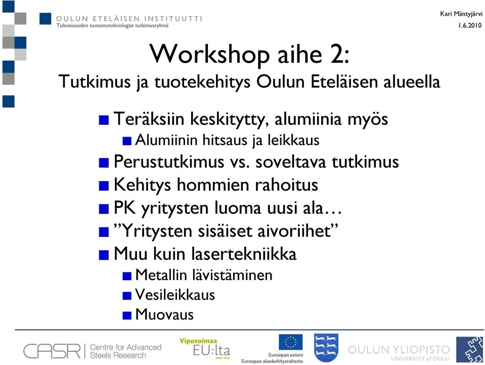 soveltava tutkimus Kehitys hommien rahoitus PK yritysten luoma uusi ala