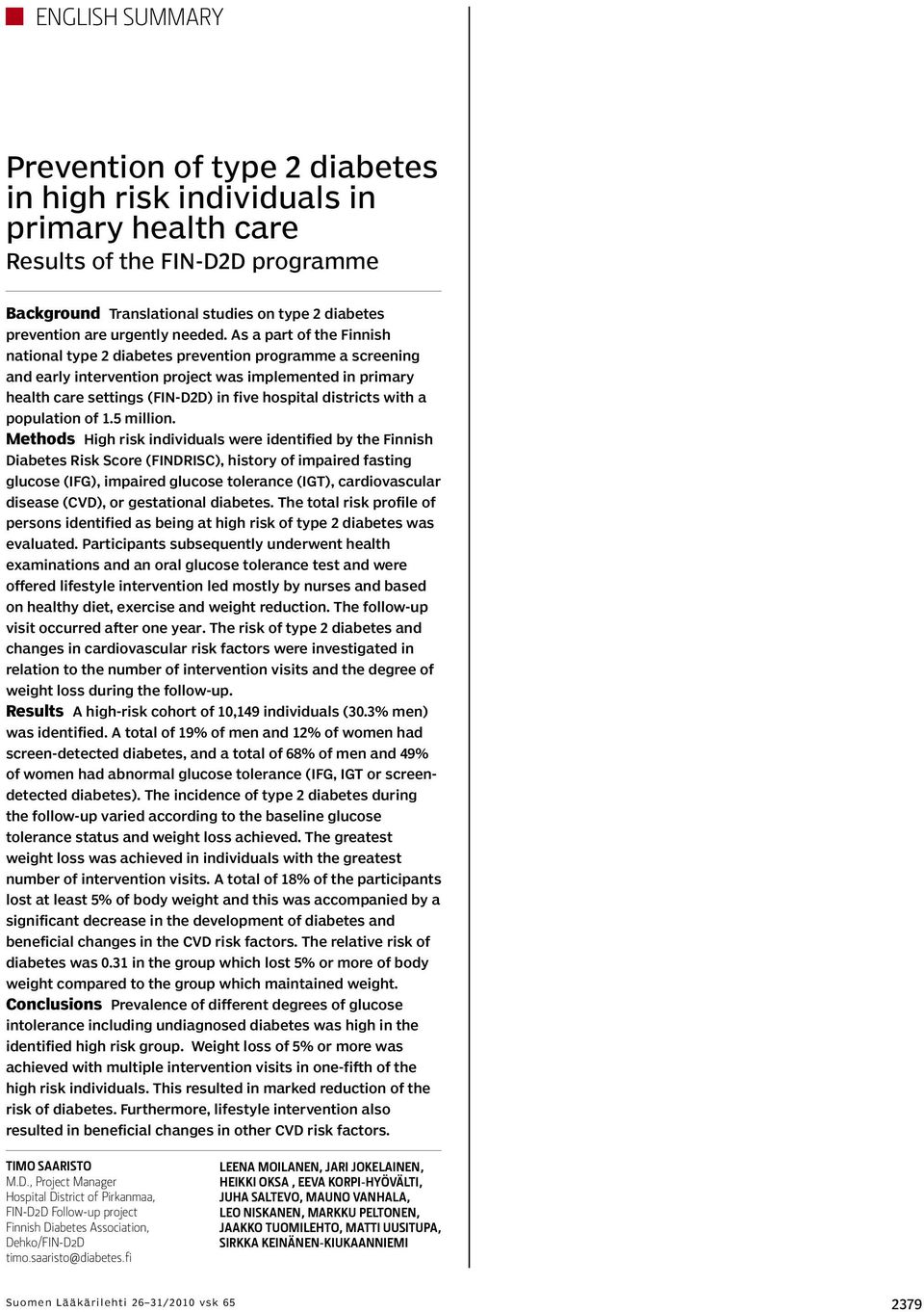 As a part of the Finnish national type 2 diabetes prevention programme a screening and early intervention project was implemented in primary health care settings (FIN-D2D) in five hospital districts