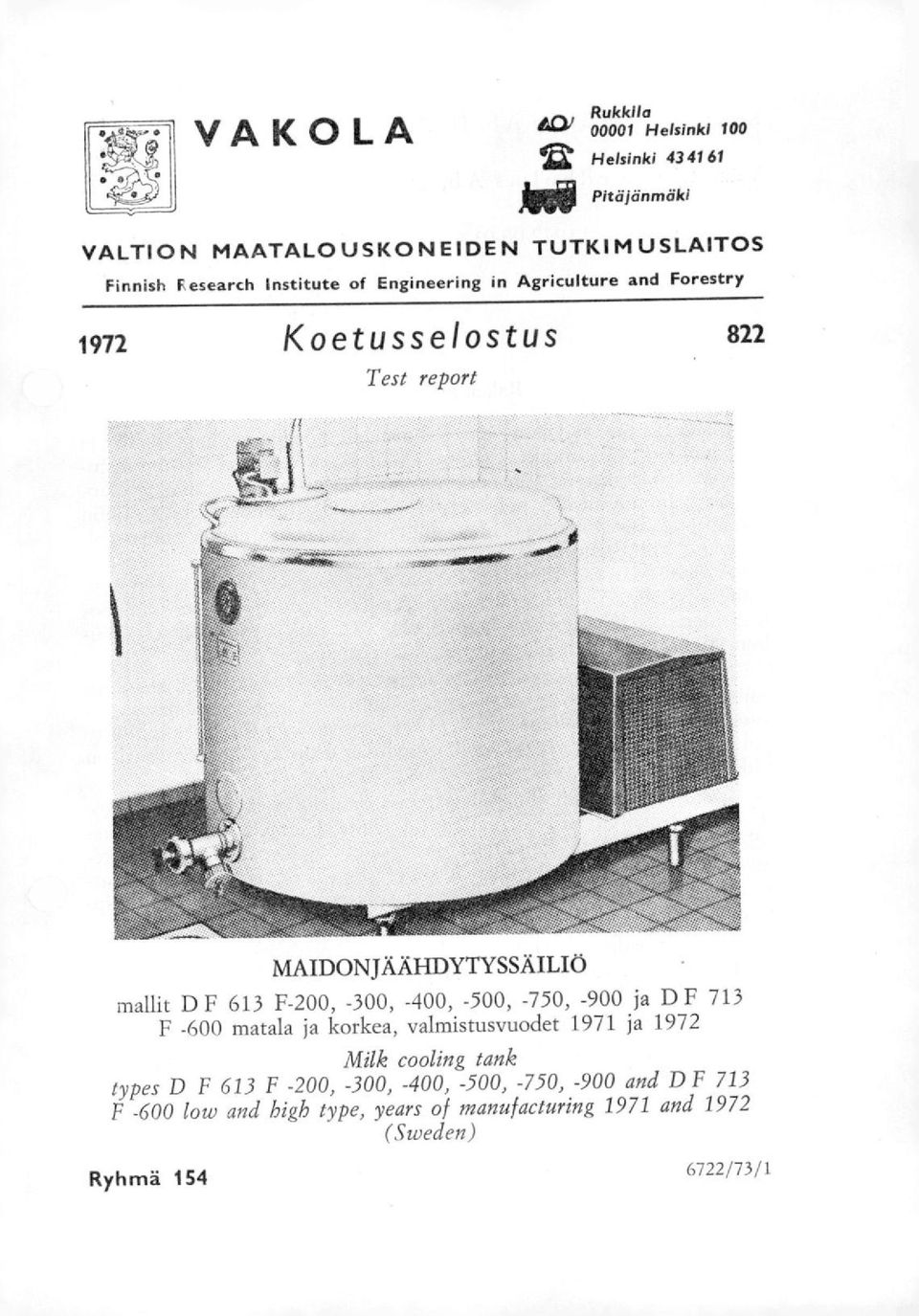 F-200, -300, -400, -500, -750, -900 ja D F 713 F -600 matala ja korkea, valmistusvuodet 1971 ja 1972 Milk cooling tank types D F 613