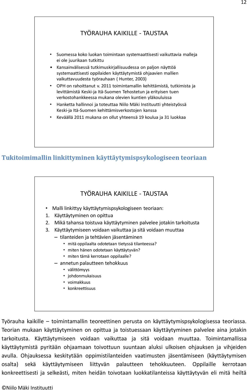 2011 toimintamallin kehittämistä, tutkimista ja levittämistä Keski-ja Itä-Suomen Tehostetun ja erityisen tuen verkostohankkeessa mukana olevien kuntien yläkouluissa Hanketta hallinnoi ja toteuttaa