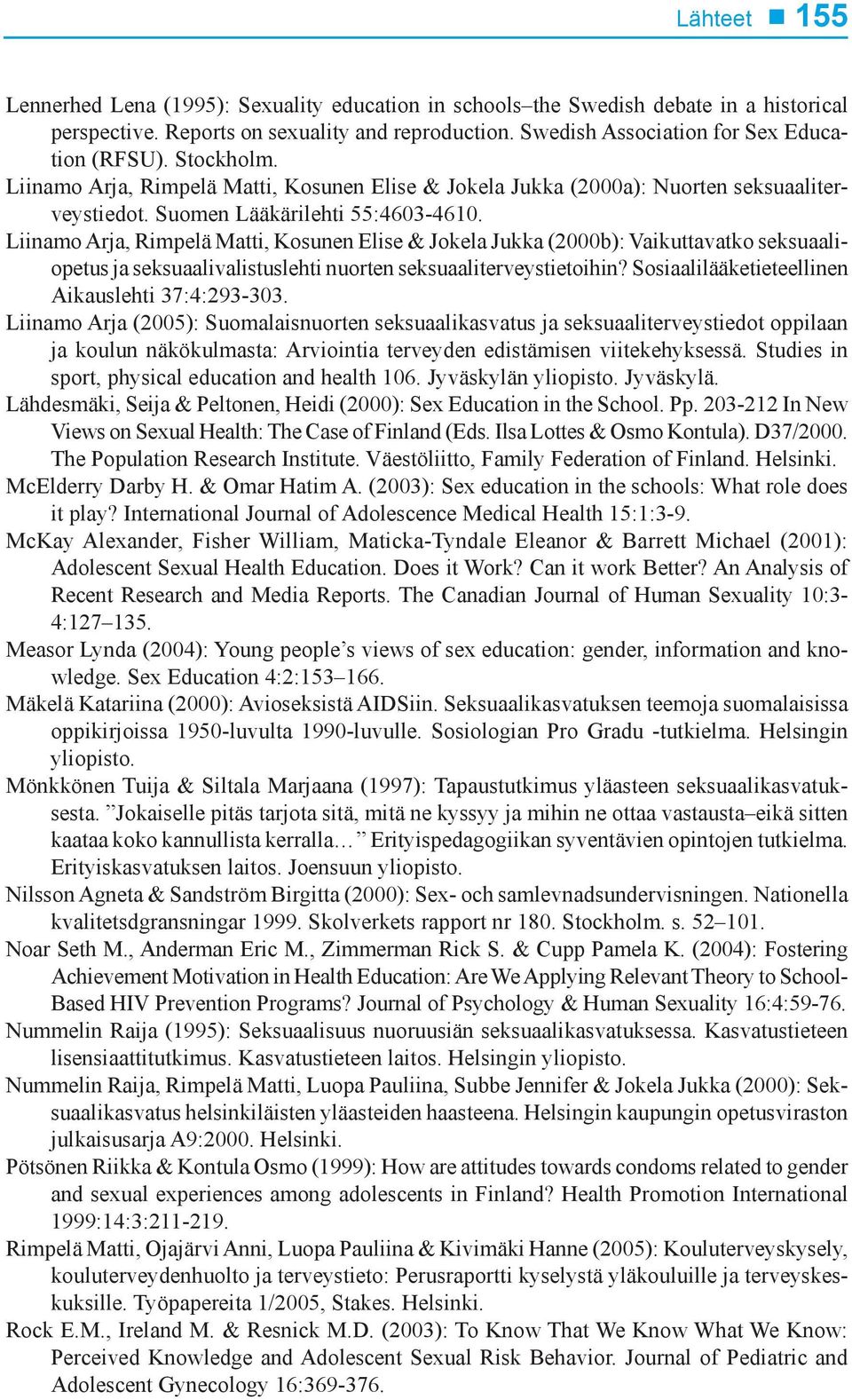 Liinamo Arja, Rimpelä Matti, Kosunen Elise & Jokela Jukka (2000b): Vaikuttavatko seksuaaliopetus ja seksuaalivalistuslehti nuorten seksuaaliterveystietoihin?