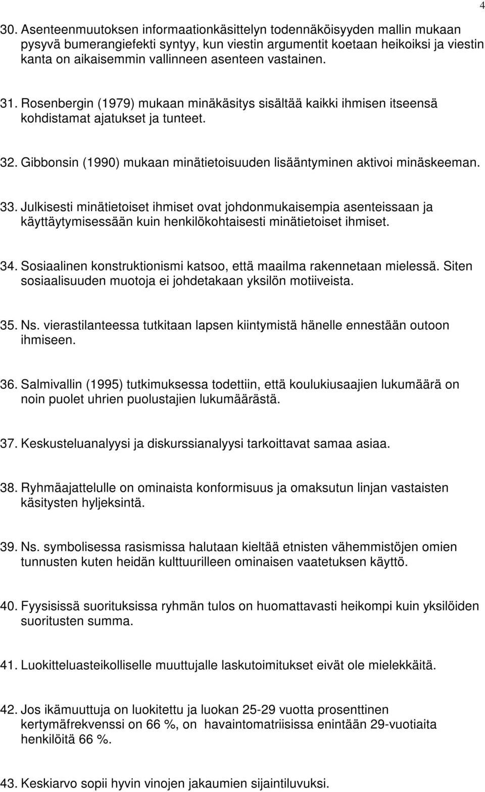 Gibbonsin (1990) mukaan minätietoisuuden lisääntyminen aktivoi minäskeeman. 33.