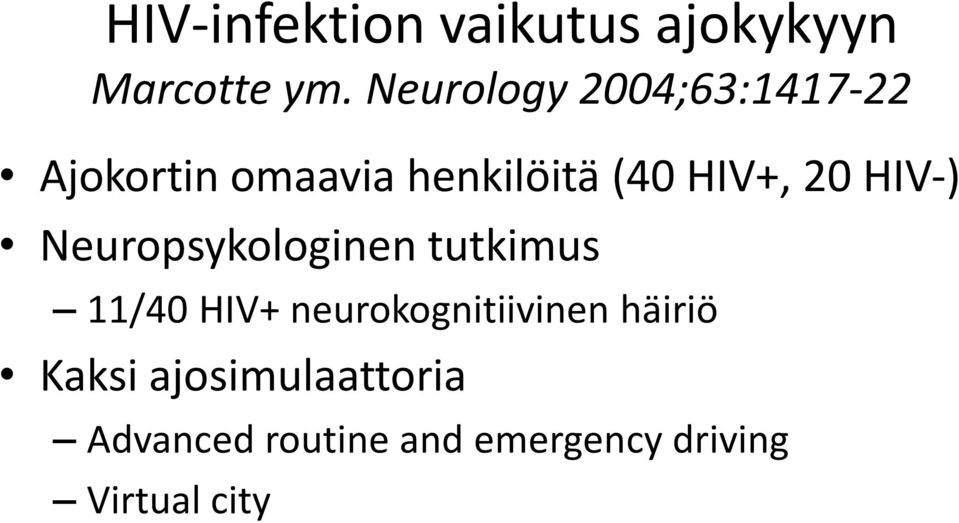 20 HIV-) Neuropsykologinen tutkimus 11/40 HIV+