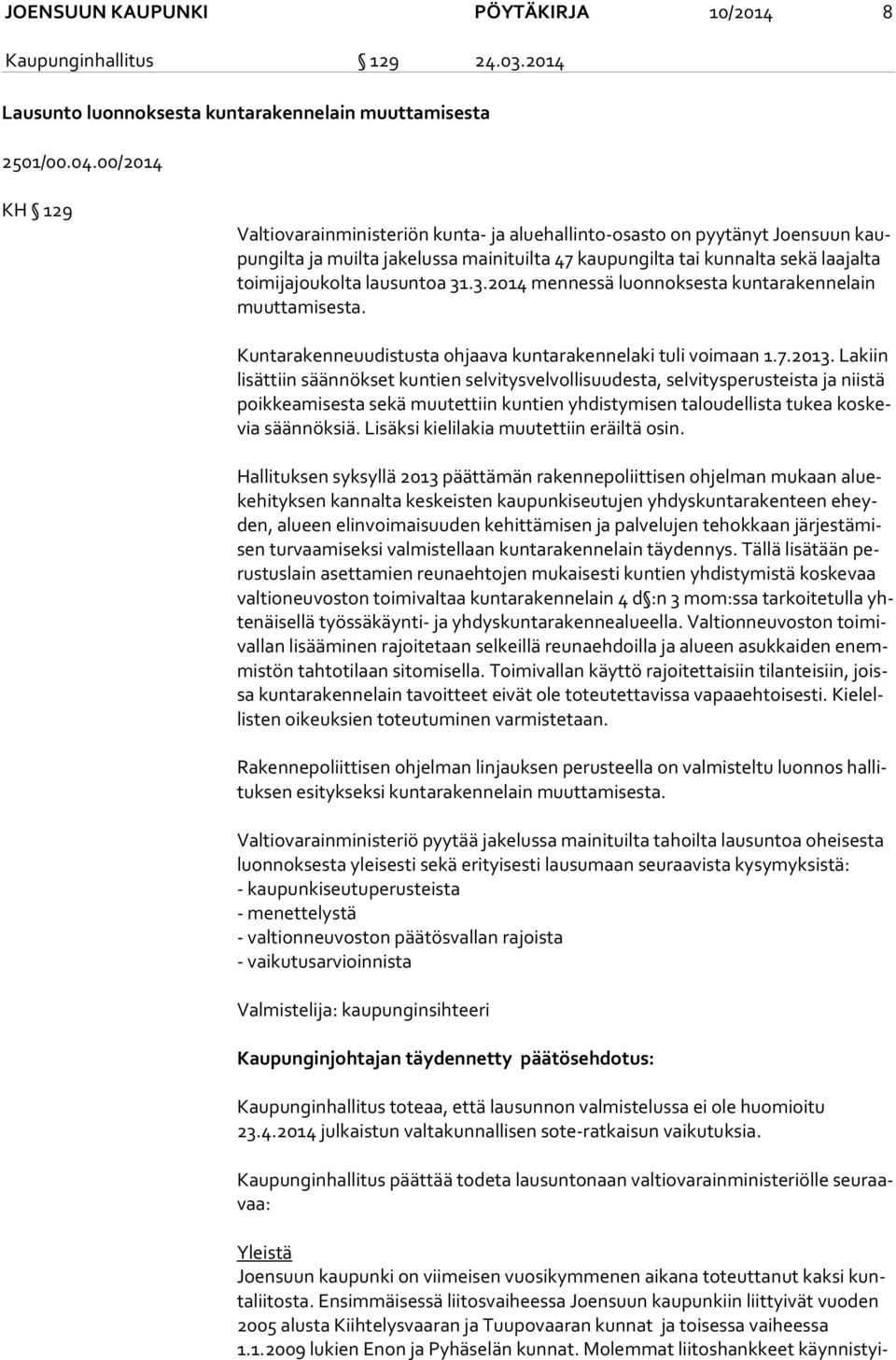 lausuntoa 31.3.2014 mennessä luonnoksesta kuntarakennelain muut ta mi ses ta. Kuntarakenneuudistusta ohjaava kuntarakennelaki tuli voimaan 1.7.2013.