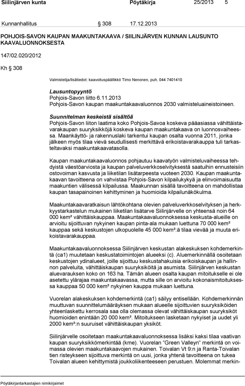 2013 Pohjois-Savon kaupan maakuntakaavaluonnos 2030 valmisteluaineistoineen.