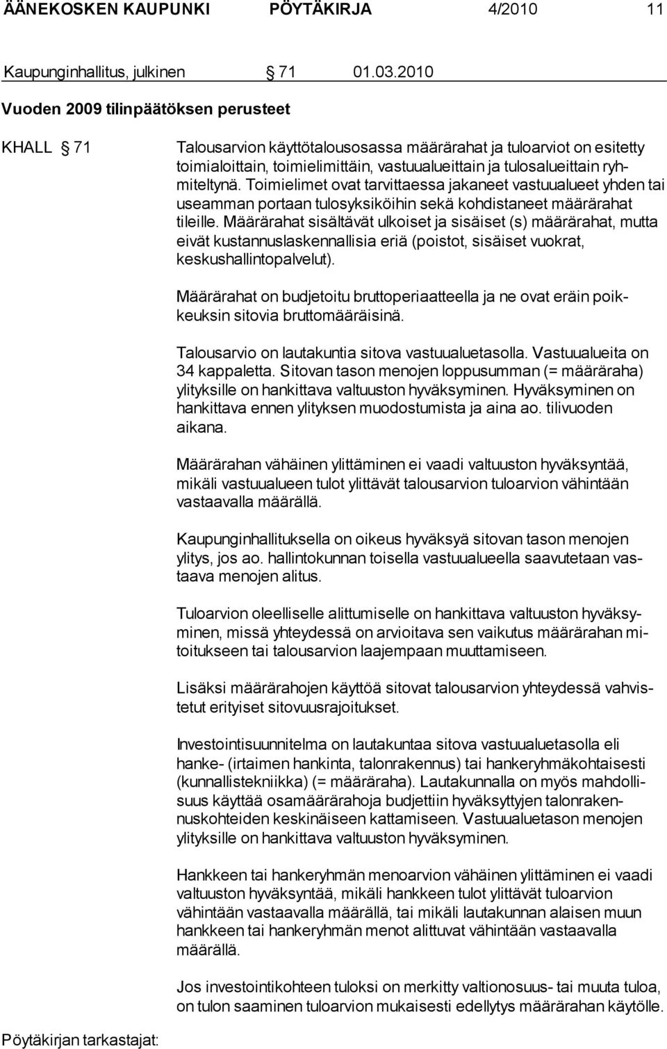 ryhmiteltynä. Toimielimet ovat tarvittaessa jakaneet vastuualueet yhden tai useamman portaan tulosyksiköihin sekä kohdistaneet määrära hat tileille.