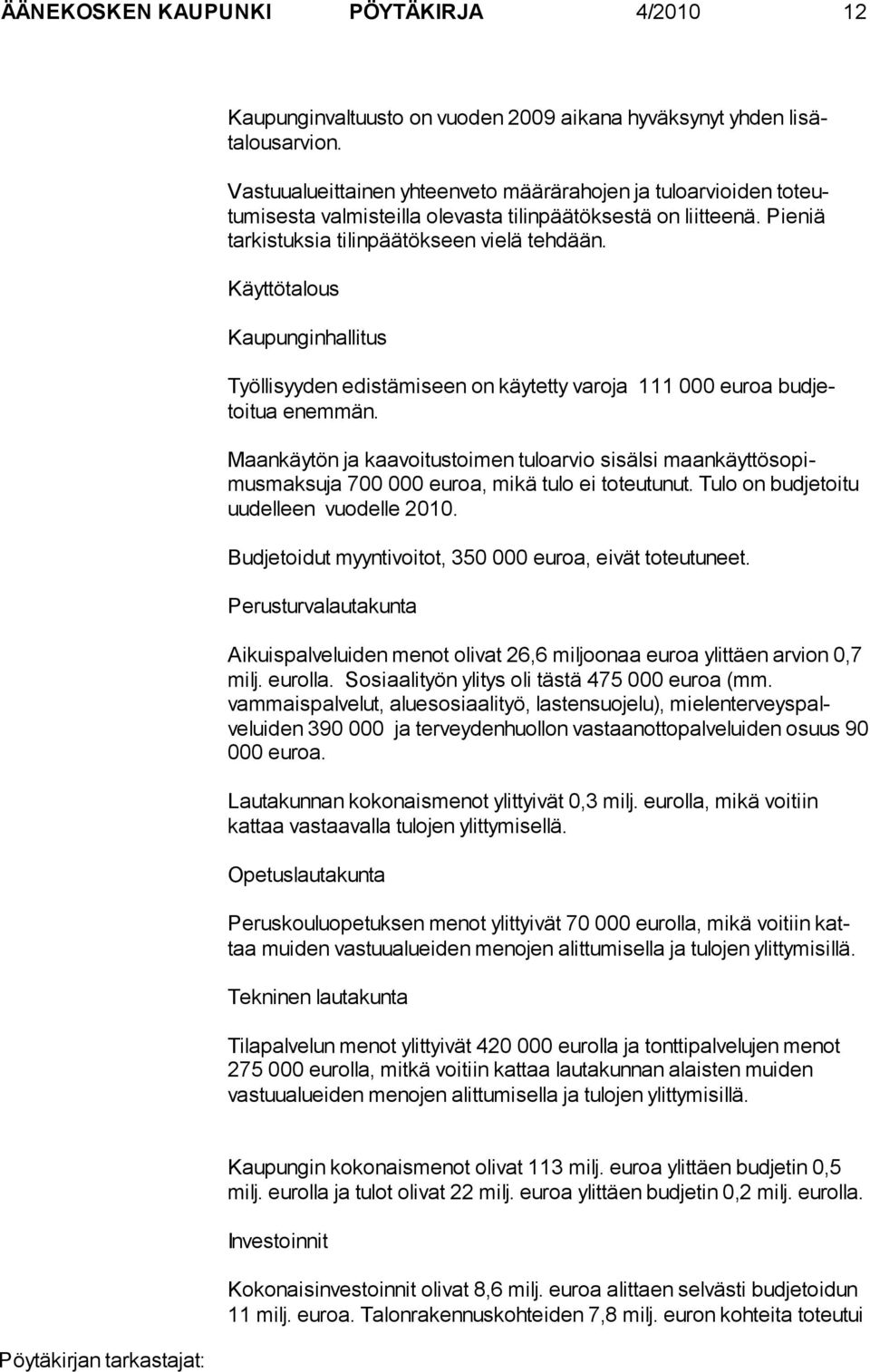 Käyttötalous Kaupunginhallitus Työllisyyden edistämiseen on käytetty varoja 111 000 euroa budjetoitua enemmän.