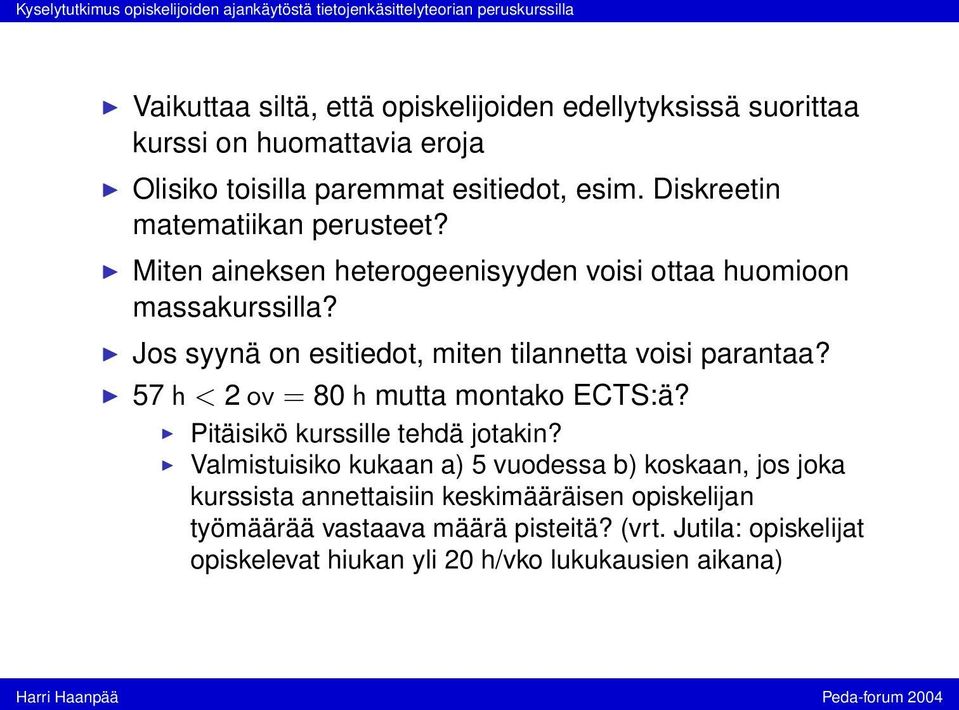 Jos syynä on esitiedot, miten tilannetta voisi parantaa? 57 h < 2 ov = 80 h mutta montako ECTS:ä? Pitäisikö kurssille tehdä jotakin?