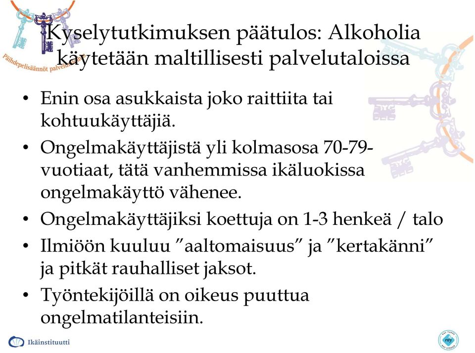 Ongelmakäyttäjistä yli kolmasosa 70-79- vuotiaat, tätä vanhemmissa ikäluokissa ongelmakäyttö vähenee.