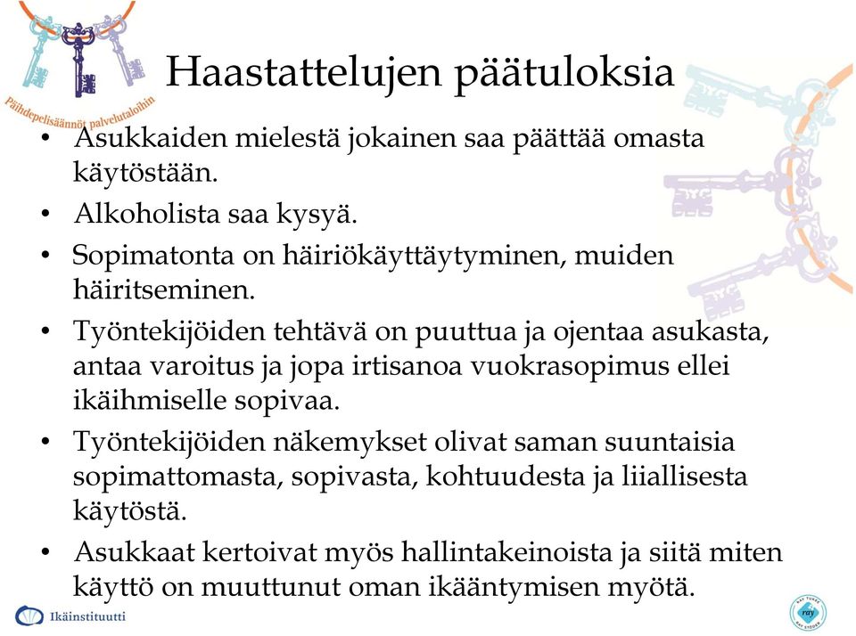 Työntekijöiden tehtävä on puuttua ja ojentaa asukasta, antaa varoitus ja jopa irtisanoa vuokrasopimus ellei ikäihmiselle sopivaa.