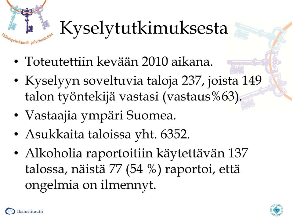 (vastaus%63). Vastaajia ympäri Suomea. Asukkaita taloissa yht. 6352.
