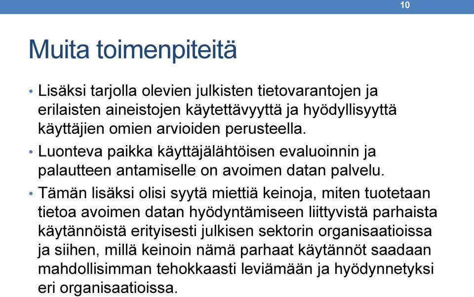 Tämän lisäksi olisi syytä miettiä keinoja, miten tuotetaan tietoa avoimen datan hyödyntämiseen liittyvistä parhaista käytännöistä erityisesti