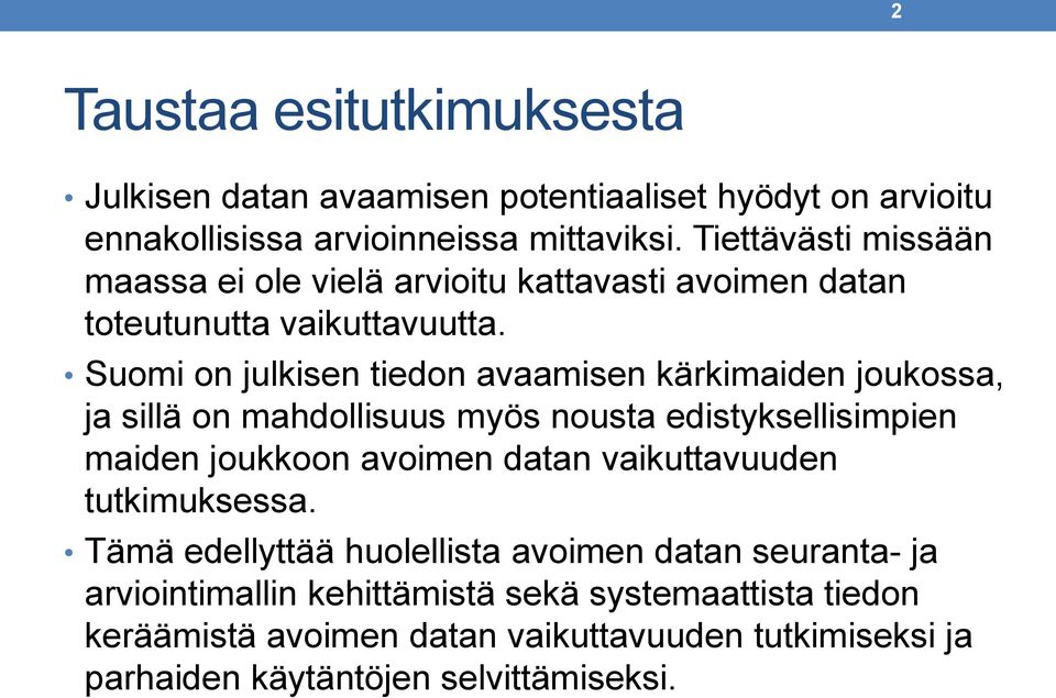 Suomi on julkisen tiedon avaamisen kärkimaiden joukossa, ja sillä on mahdollisuus myös nousta edistyksellisimpien maiden joukkoon avoimen datan