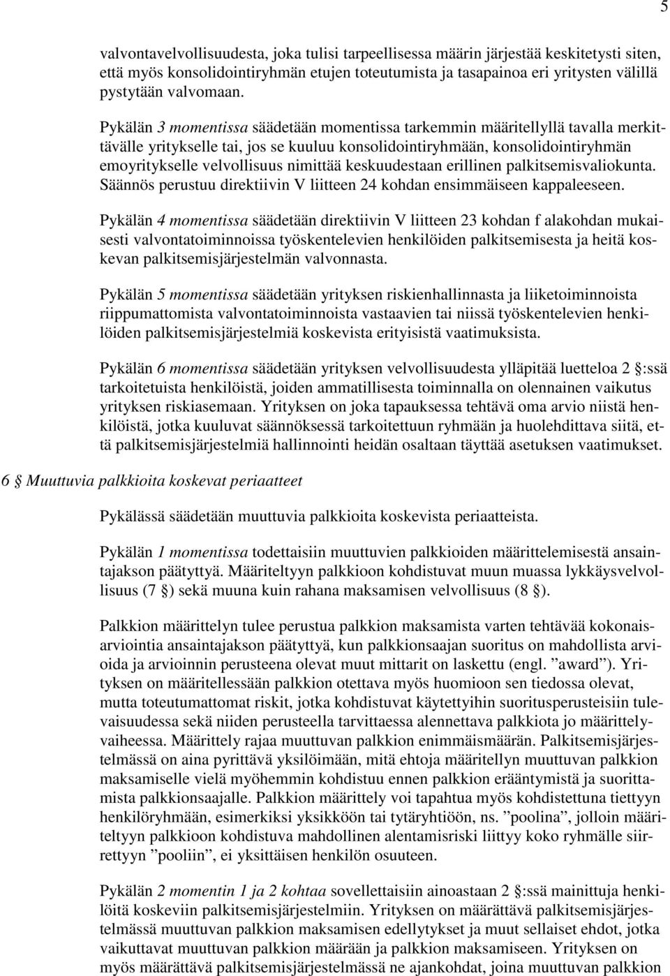 keskuudestaan erillinen palkitsemisvaliokunta. Säännös perustuu direktiivin V liitteen 24 kohdan ensimmäiseen kappaleeseen.