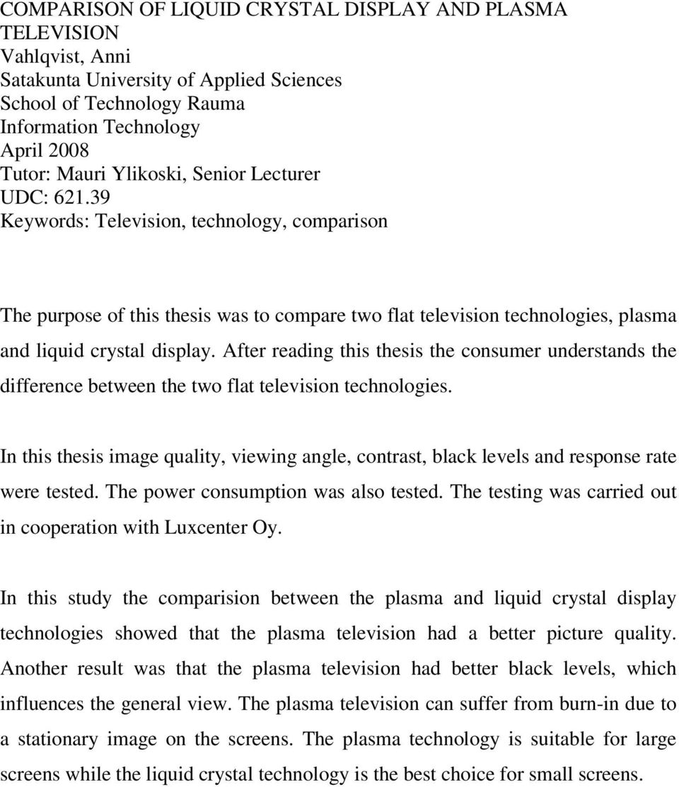 After reading this thesis the consumer understands the difference between the two flat television technologies.
