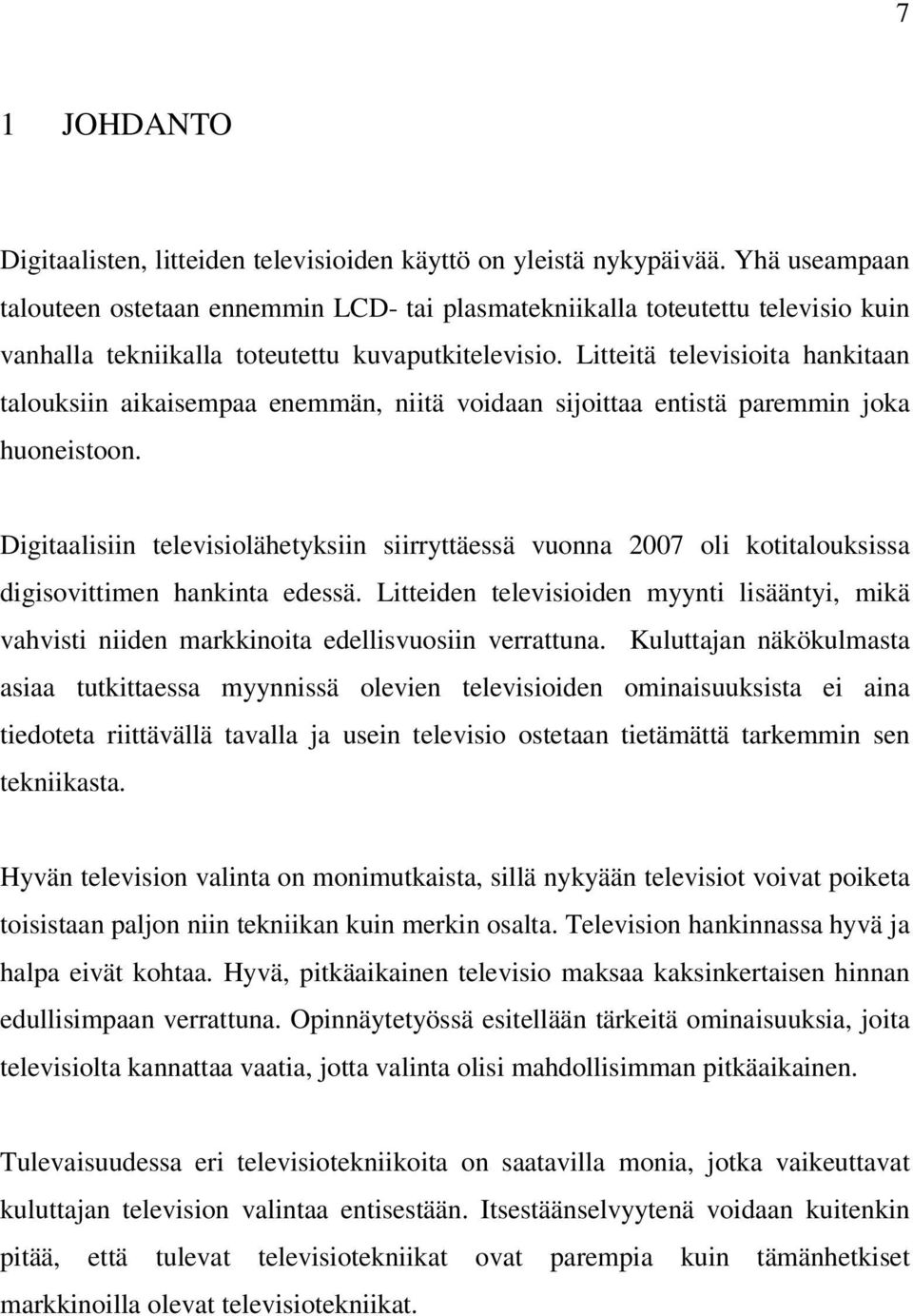 Litteitä televisioita hankitaan talouksiin aikaisempaa enemmän, niitä voidaan sijoittaa entistä paremmin joka huoneistoon.