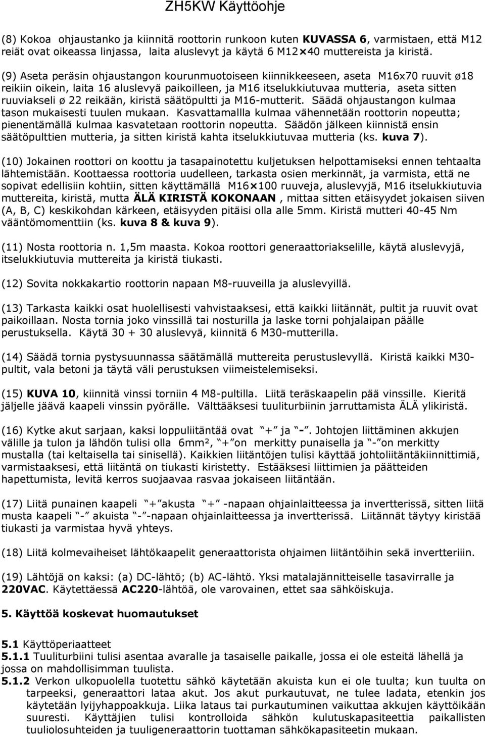 reikään, kiristä säätöpultti ja M16-mutterit. Säädä ohjaustangon kulmaa tason mukaisesti tuulen mukaan.