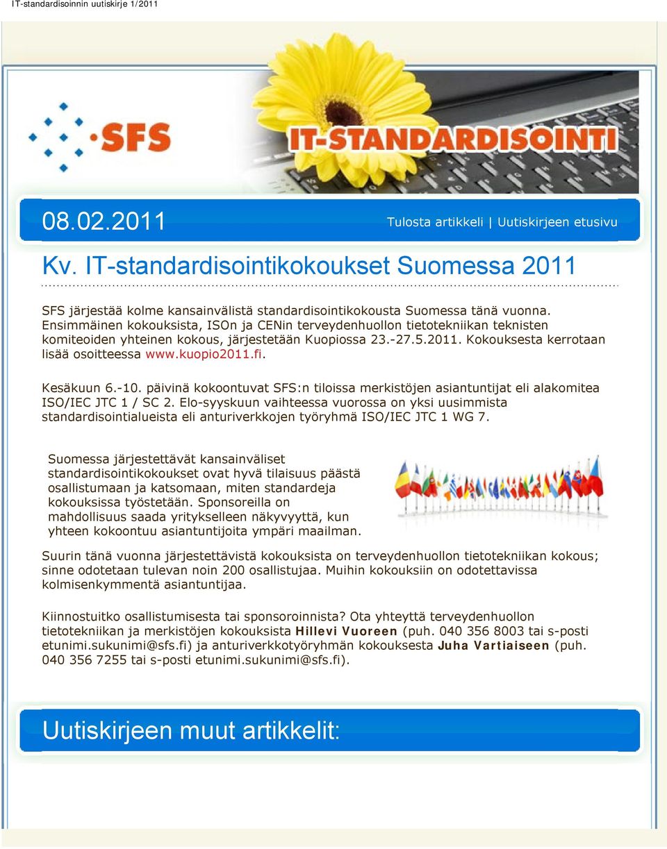 kuopio2011.fi. Kesäkuun 6.-10. päivinä kokoontuvat SFS:n tiloissa merkistöjen asiantuntijat eli alakomitea ISO/IEC JTC 1 / SC 2.