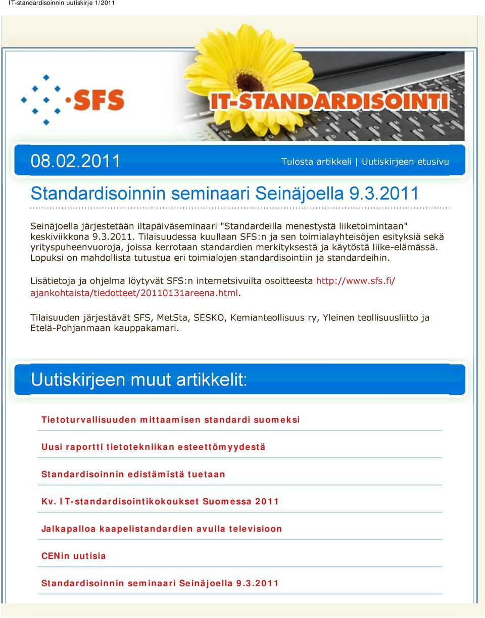 fi/ ajankohtaista/tiedotteet/20110131areena.html. Tilaisuuden järjestävät SFS, MetSta, SESKO, Kemianteollisuus ry, Yleinen teollisuusliitto ja Etelä-Pohjanmaan kauppakamari.