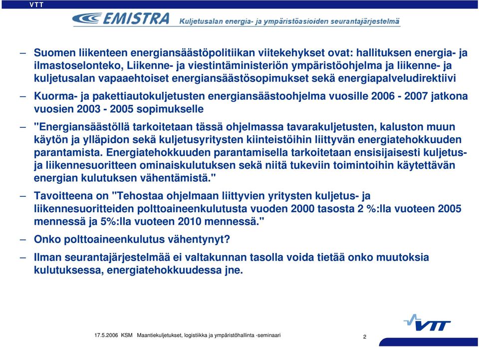 tarkoitetaan tässä ohjelmassa tavarakuljetusten, kaluston muun käytön ja ylläpidon sekä kuljetusyritysten kiinteistöihin liittyvän energiatehokkuuden parantamista.