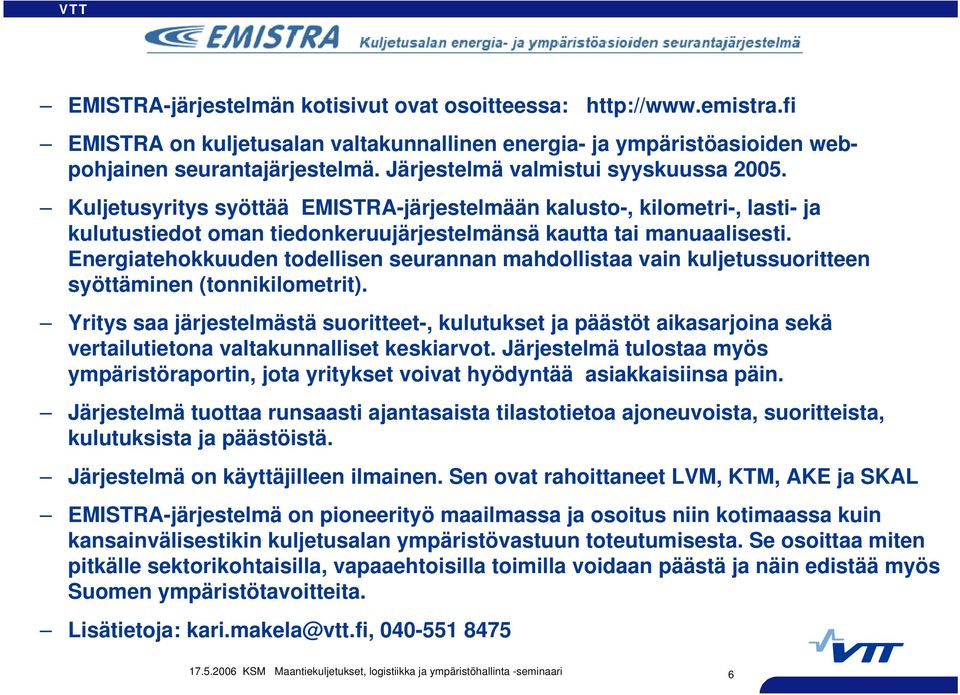 Energiatehokkuuden todellisen seurannan mahdollistaa vain kuljetussuoritteen syöttäminen (tonnikilometrit).