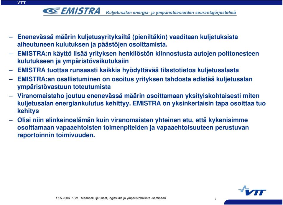 EMISTRA:an osallistuminen on osoitus yrityksen tahdosta edistää kuljetusalan ympäristövastuun toteutumista Viranomaistaho joutuu enenevässä määrin osoittamaan yksityiskohtaisesti miten kuljetusalan