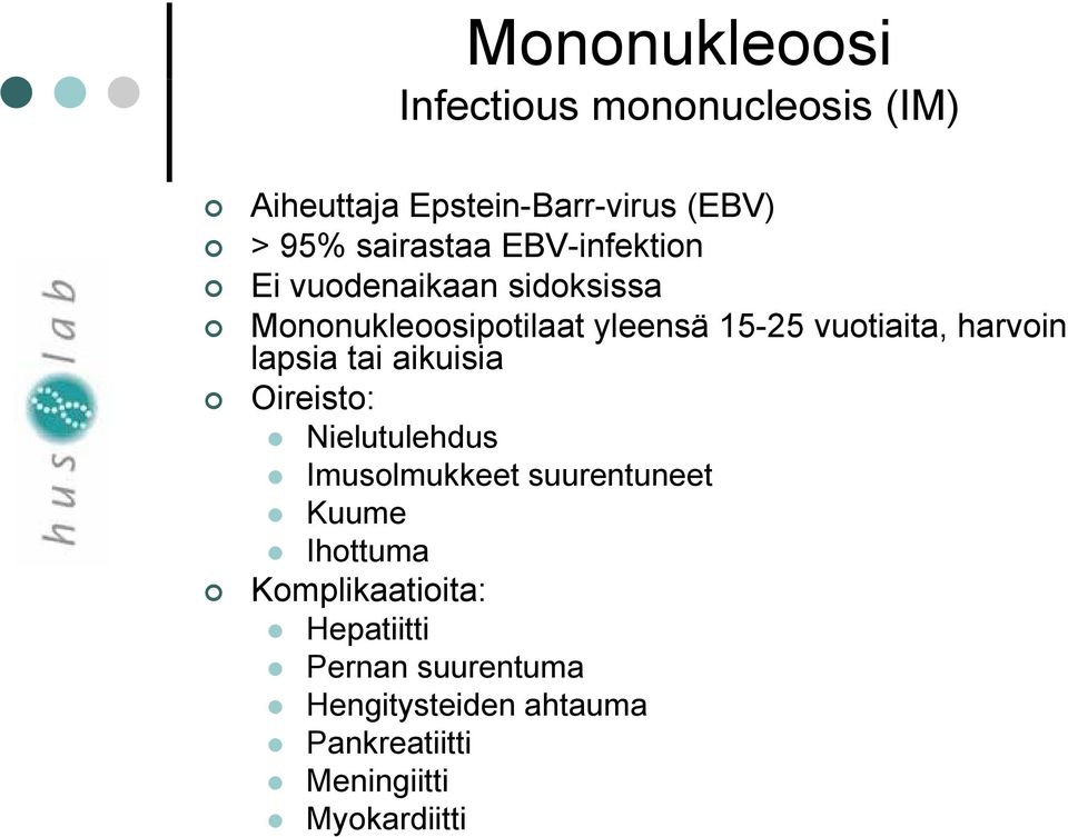 harvoin lapsia tai aikuisia Oireisto: Nielutulehdus Imusolmukkeet suurentuneet Kuume Ihottuma