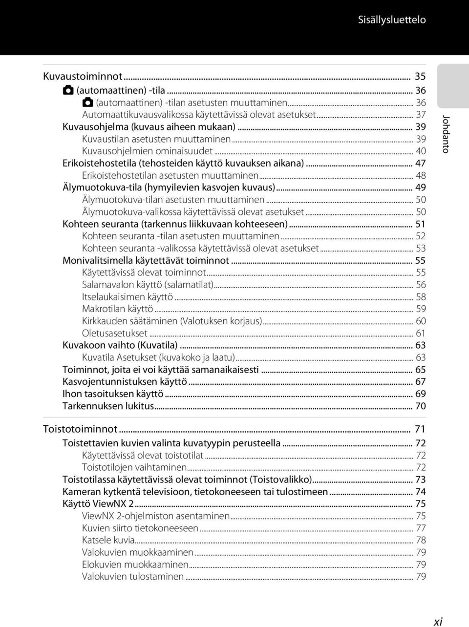 .. 47 Erikoistehostetilan asetusten muuttaminen... 48 Älymuotokuva-tila (hymyilevien kasvojen kuvaus)... 49 Älymuotokuva-tilan asetusten muuttaminen.