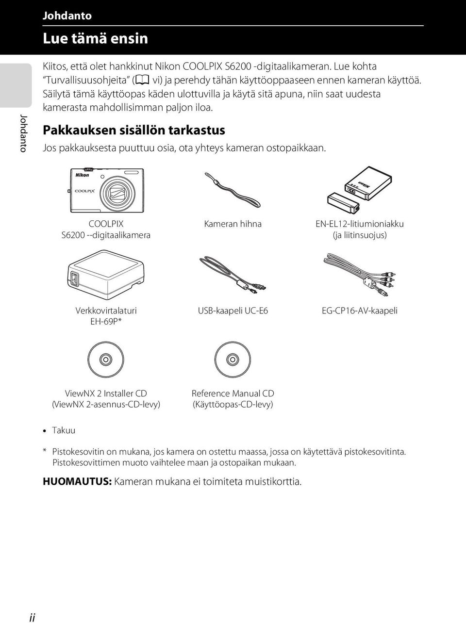 Johdanto Pakkauksen sisällön tarkastus Jos pakkauksesta puuttuu osia, ota yhteys kameran ostopaikkaan.