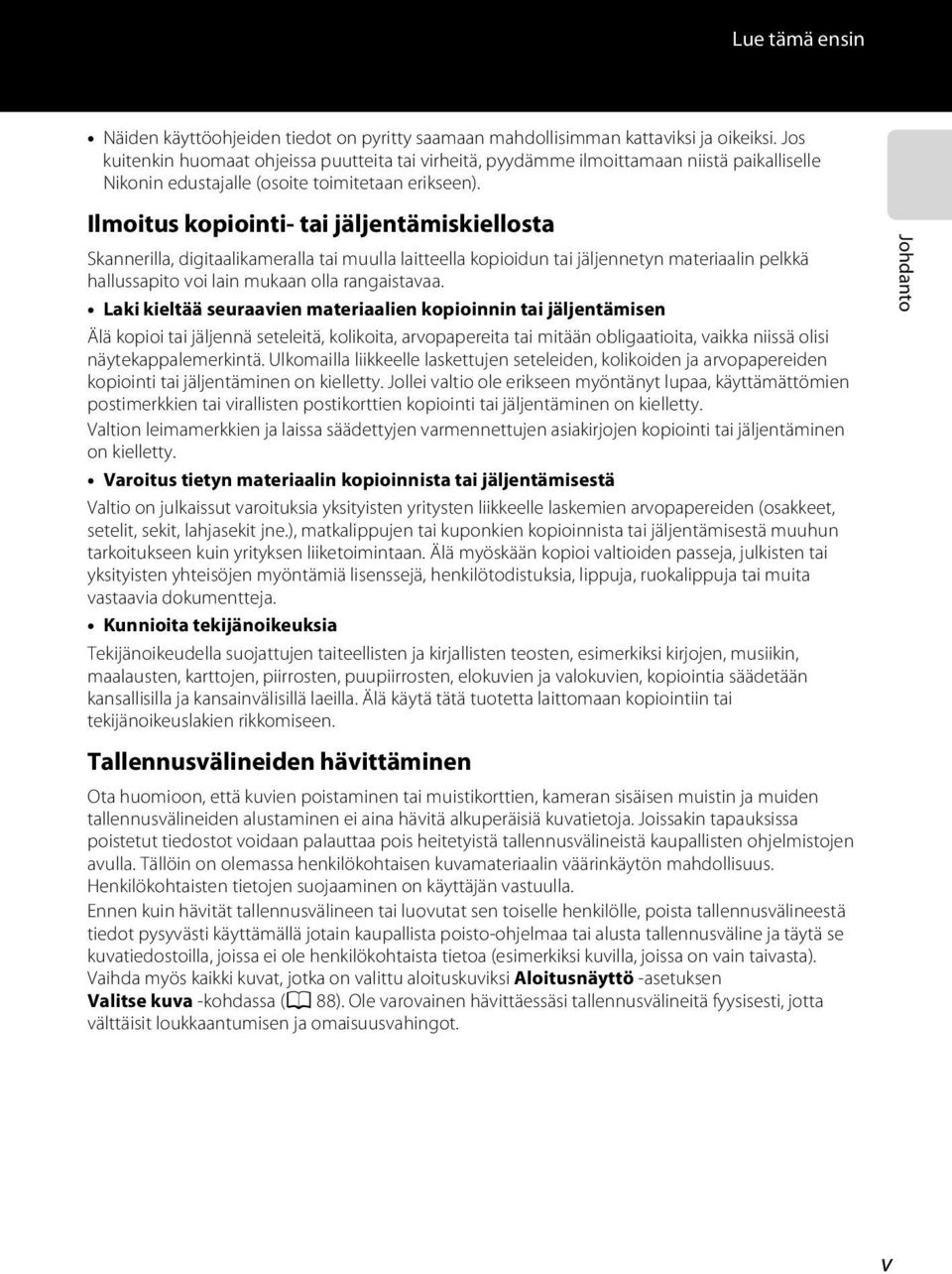 Ilmoitus kopiointi- tai jäljentämiskiellosta Skannerilla, digitaalikameralla tai muulla laitteella kopioidun tai jäljennetyn materiaalin pelkkä hallussapito voi lain mukaan olla rangaistavaa.