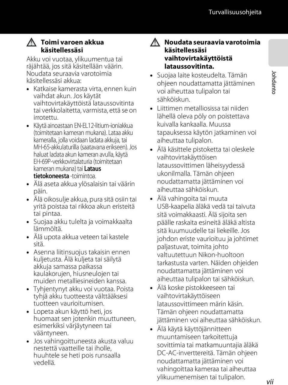 Jos käytät vaihtovirtakäyttöistä lataussovitinta tai verkkolaitetta, varmista, että se on irrotettu. Käytä ainoastaan EN-EL12-litium-ioniakkua (toimitetaan kameran mukana).