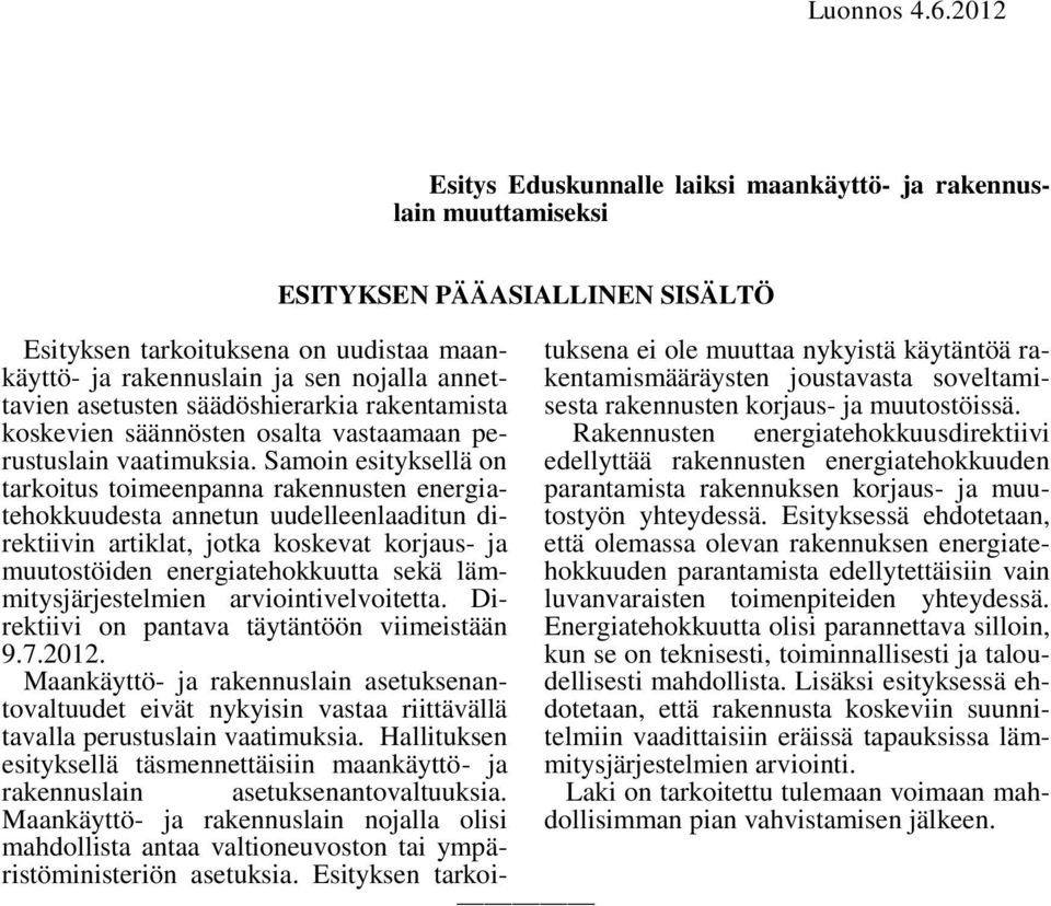asetusten säädöshierarkia rakentamista koskevien säännösten osalta vastaamaan perustuslain vaatimuksia.