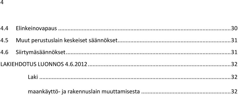 6 Siirtymäsäännökset... 31 LAKIEHDOTUS LUONNOS 4.
